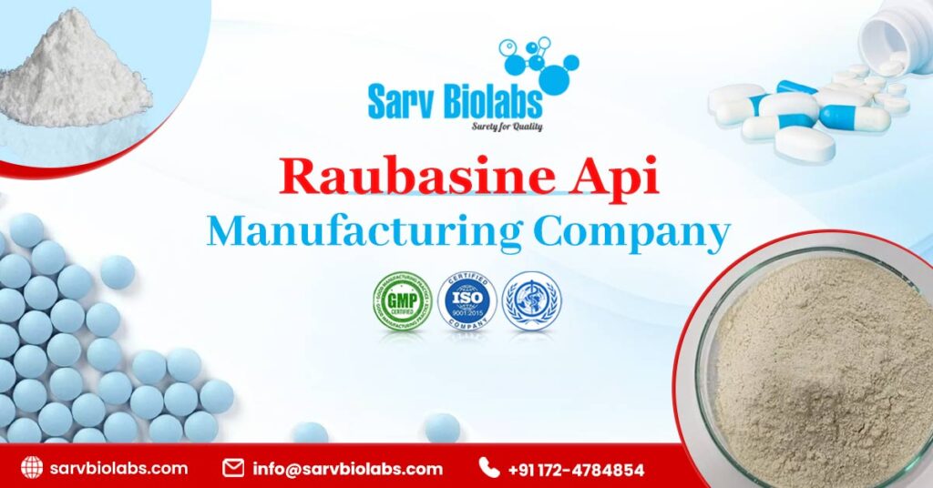 Rubina Api Lab #1 Raubasine API Manufacturers - Sarvbiolabs.com